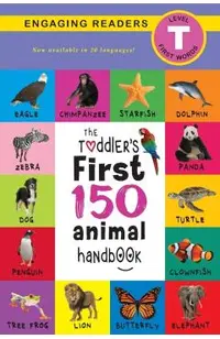 The Toddler's First 150 Animal Handbook (Travel Edition): Pets, Aquatic, Forest, Birds, Bugs, Arctic, Tropical, Underground, Animals on Safari, and Fa