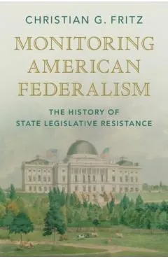 Monitoring American Federalism: The History of State Legislative Resistance