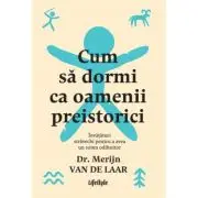 Cum sa dormi ca oamenii preistorici. Invataturi stravechi pentru a avea un somn odihnitor