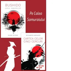 Pachet Pe calea samuraiului (2 carti): 1. Bushido. Codul Samurailor; 2. Cartea celor cinci cercuri