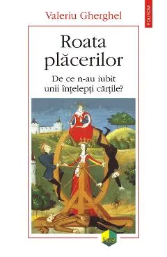 eBook Roata placerilor de ce n-au iubit unii intelepti cartile