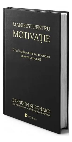 Manifest pentru motivaţie. 9 declaraţii pentru a-ţi revendica puterea personală - Hardcover - Brendon Burchard