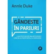 Gandeste in pariuri. Cum sa iei decizii mai inteligente cand nu ai toate datele la dispozitie