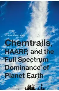 Chemtrails, Haarp, And The Full Spectrum Dominance Of Planet