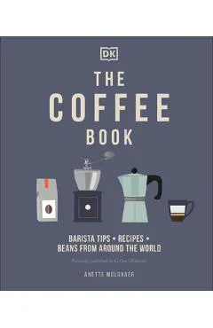 The Coffee Book: Barista Tips * Recipes * Beans from Around the World