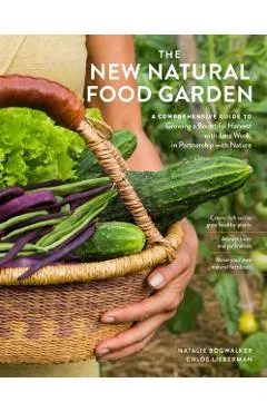 The New Natural Food Garden: A Comprehensive Guide to Growing a Bountiful Harvest with Less Work, in Partnership with Nature