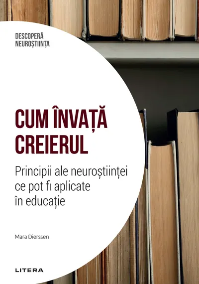 Cum invata creierul. Principii ale neurostiintei ce pot fi aplicate in educatie. Volumul 7. Descopera Neurostiinta