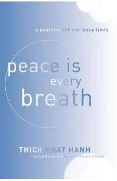 Peace Is Every Breath: A Practice for Our Busy Lives