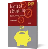 Învaţă să câştigi timp! Metoda "simplify your time!"