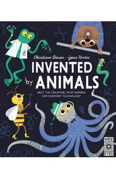 Invented by Animals: Meet the Creatures Who Inspired Our Everyday Technology