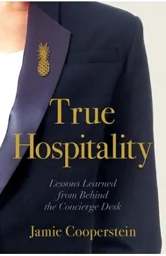 True Hospitality: Lessons Learned from Behind the Concierge Desk