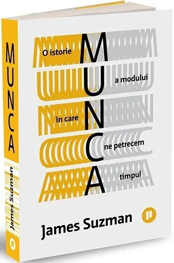Munca. O istorie a modului în care ne petrecem timpul