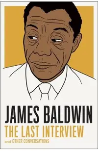 James Baldwin: The Last Interview: And Other Conversations
