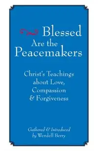 Blessed Are the Peacemakers: Christa's Teachings about Love, Compassion and Forgiveness