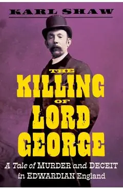 The Killing of Lord George: A Tale of Murder and Deceit in Edwardian England