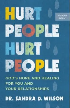 Hurt People Hurt People: God's Hope and Healing for You and Your Relationships