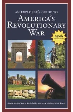 An Explorer's Guide to America's Revolutionary War