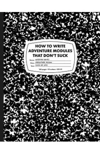 How to Write Adventure Modules That Don't Suck