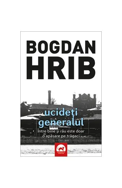 Ucideți generalul. Seria Stelian Munteanu (Vol.4) - Paperback brosat - Bogdan Hrib