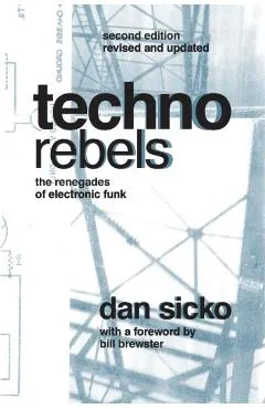Techno Rebels: The Renegades of Electronic Funk (Revised, Updated)
