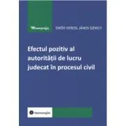 Efectul pozitiv al autoritatii de lucru judecat in procesul civil