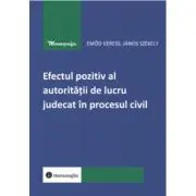 Efectul pozitiv al autoritatii de lucru judecat in procesul civil