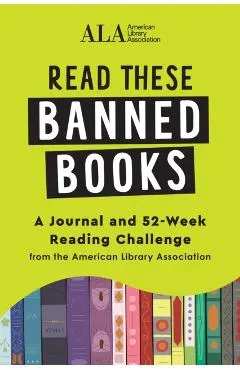 Read These Banned Books: A Journal and 52-Week Reading Challenge from the American Library Association