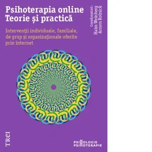 Psihoterapia online. Teorie si practica. Interventii individuale, familiale, de grup si organizationale oferite prin internet