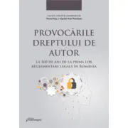 Provocarile dreptului de autor la 160 de ani de la prima lor reglementare legala in Romania