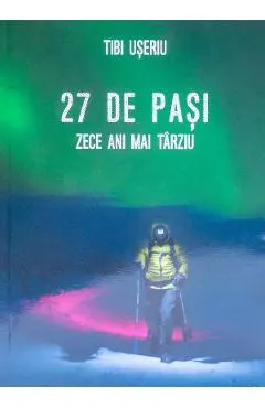 27 de pasi. Zece ani mai tarziu