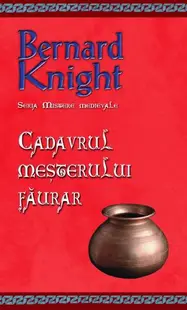 Cadavrul meșterului făurar. Seria Mistere medievale (Vol. 5) - Paperback brosat - Bernard Knight