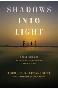 Shadows Into Light: A Generation of Former Child Soldiers Comes of Age