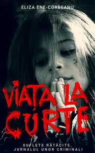 Viața la curte (vol 2). Suflete rătăcite, jurnalul unor criminali - Paperback brosat - Eliza Ene-Corbeanu