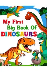 My First Big Book Of Dinosaurs: 50 adorable and creative dinosaur design for Boys, Girls, Toddlers, Preschoolers, Kids Ages 4-8 3-8, 6-8