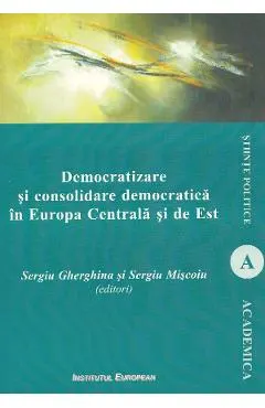 Democratizare si consolidare democratica in Europa Centrala si de Est
