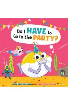 Do I Have to Go to the Party? (Fish Tank Friends)
