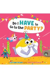 Do I Have to Go to the Party? (Fish Tank Friends)