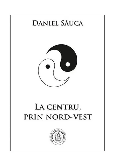 La centru, prin nord-vest - Paperback brosat - Daniel Săuca