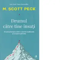 Drumul catre tine insuti. O noua psihologie a iubirii, a valorilor traditionale si a cresterii spirituale