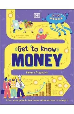 Get to Know: Money: A Fun, Visual Guide to How Money Works and How to Look After It