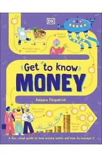 Get to Know: Money: A Fun, Visual Guide to How Money Works and How to Look After It
