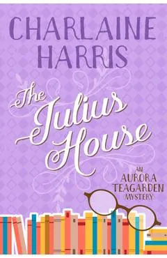 The Julius House: An Aurora Teagarden Mystery