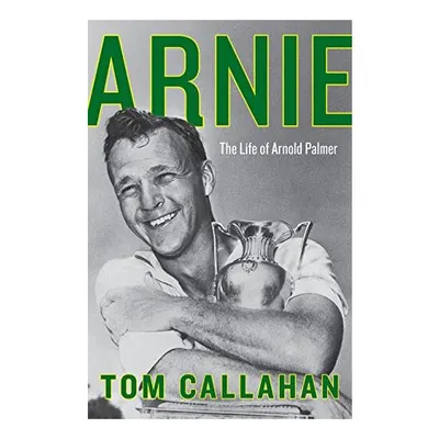 Arnie: The Life of Arnold Palmer