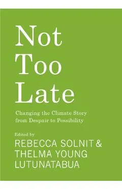 Not Too Late: Changing the Climate Story from Despair to Possibility