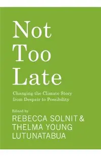 Not Too Late: Changing the Climate Story from Despair to Possibility