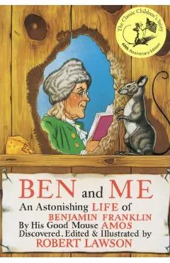 Ben and Me: An Astonishing Life of Benjamin Franklin by His Good Mouse Amos