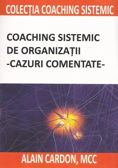Coaching sistemic de organizații - cazuri comentate - Paperback brosat - Alain Cardon