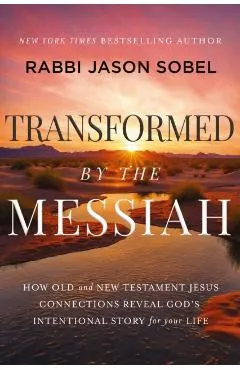 Transformed by the Messiah: How Old and New Testament Jesus Connections Reveal God's Intentional Story for Your Life