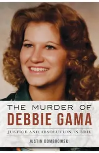 The Murder of Debbie Gama: Justice and Absolution in Erie