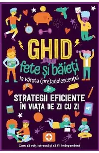 Ghid pentru fete si baieti la varsta (pre)adolescentei de strategii eficiente in viata de zi cu zi